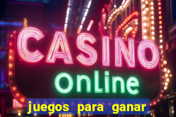 juegos para ganar dinero de verdad gratis